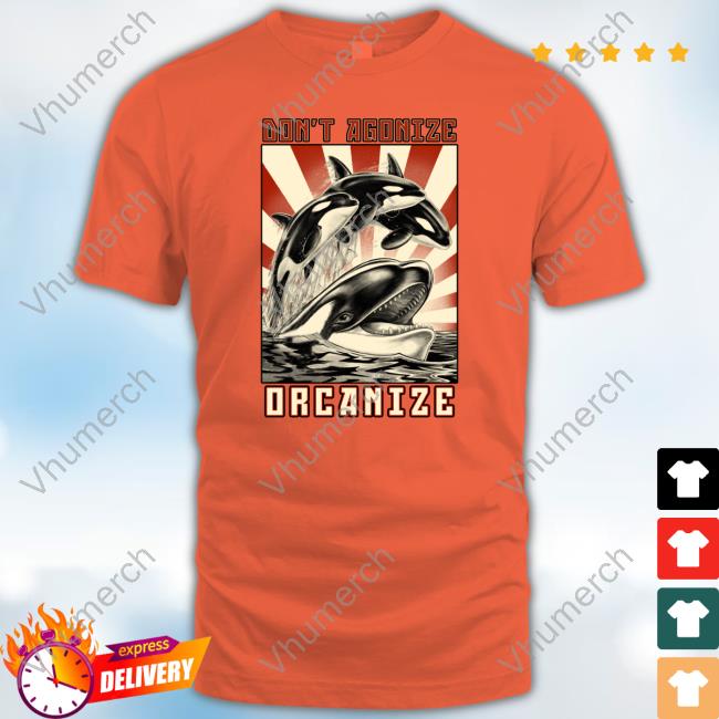 Don't Agonize, Orcanize Orca Tee