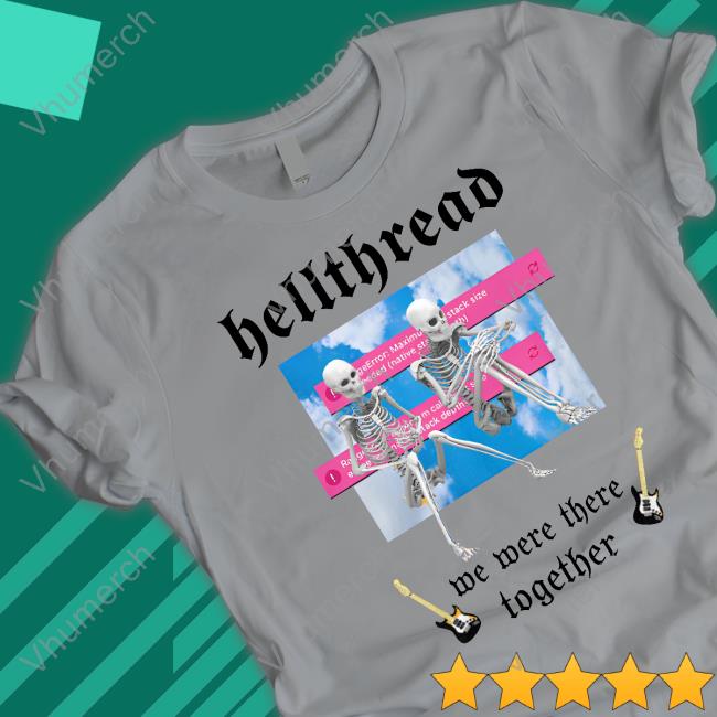 Hellthread We Were There Together Shirts