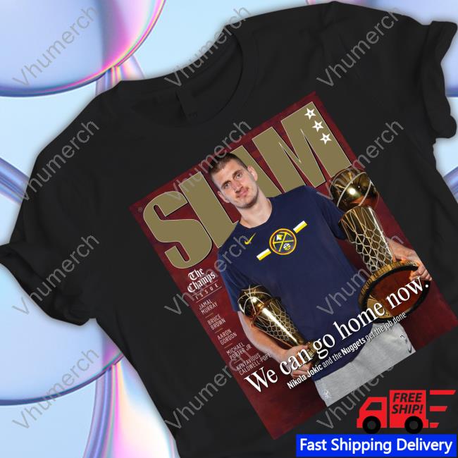 Slam Goods Merch Nikola Jokic We Can Go Home Now Tee Shirt