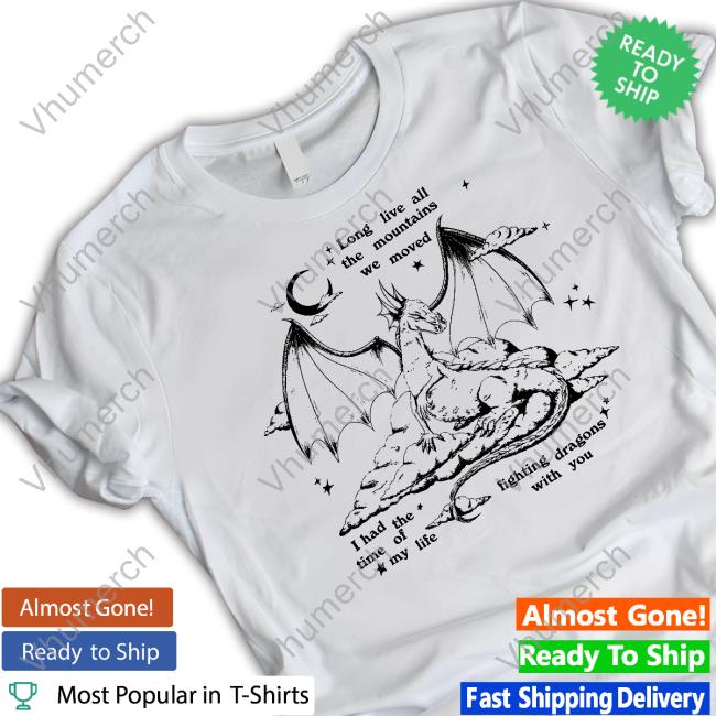 Long Live All The Mountains We Moved I Had The Time Of My Life Fighting Dragons With You Sweatshirt