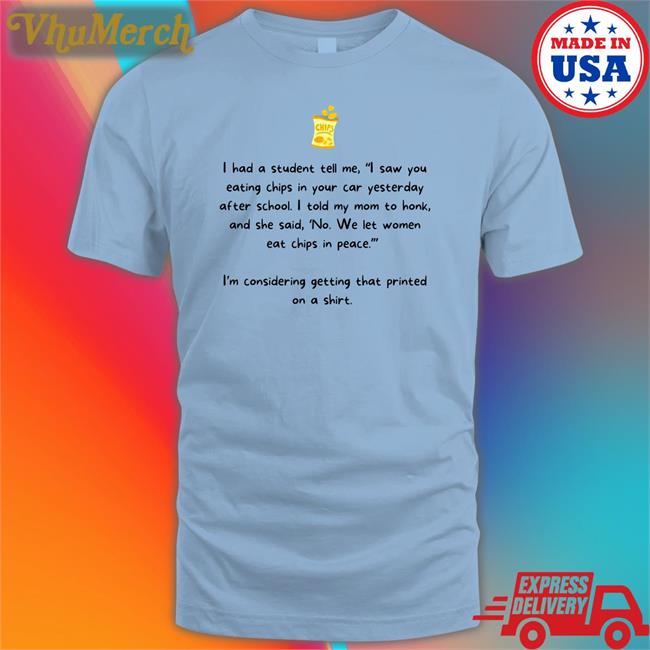 I Had Students Tell Me Tee Shirt