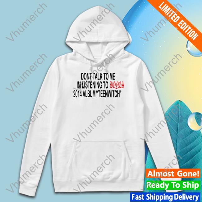 Teamsesh Merch Dont Talk To Me Im Listening To Bones 2014 Album Teenwitch Hoodie