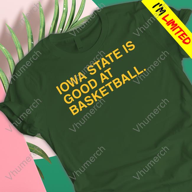 Iowa State Is Good At Basketball T Shirt Iowa State Is Good At Basketball Shirt, T Shirt, Hoodie, Sweater, Long Sleeve T-Shirt And Tank Top