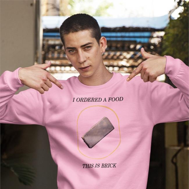 Ianrunkle I Ordered A Food This Is Brick Shirt I Ordered A Food This Is Brick T Shirts