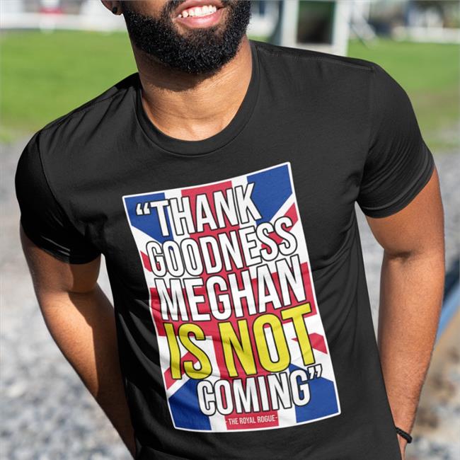 Thank Goodness Meghan Is Not Coming Shirt The Body Language Guy Merch Knesix