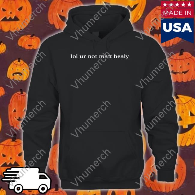 Lol Ur Not Matty Healy Shirts 1975 Band Merch