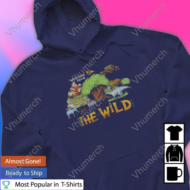 Greetings From The Wild Long Sleeve Tee The Lost Bros Stpore Greetings From The Wild Hoodie