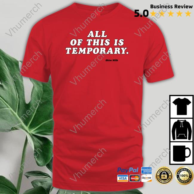 All Of This Is Temporary T Shirt