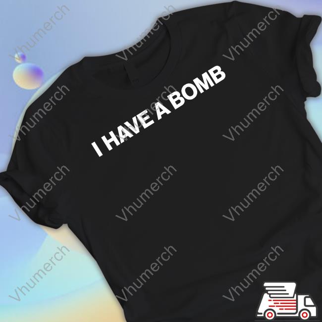 Shitheadsteve Merch I Have A Bomb Shirt