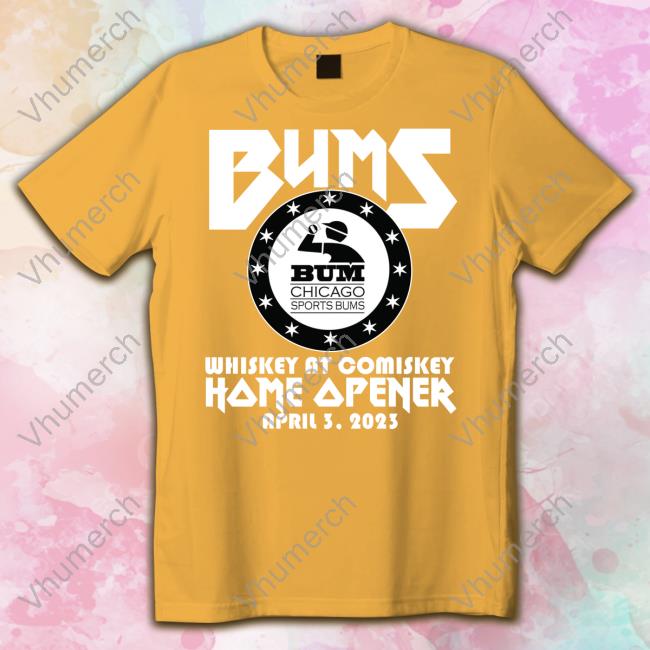 Bums Whiskey At Comiskey Home Opener April 3 2023 Bums Chicago Sports Bums Shirts Bums Chicago Sports Bums Bums Whiskey At Comiskey Home Opener April 3 2023 Funny T Shirt