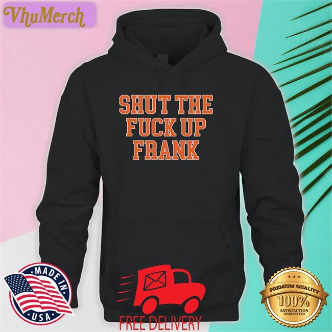 Barstool Sports Store Shut The Fuck Up Frank Hoodie Kfcbarstool