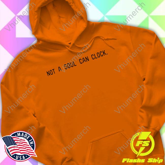 Monica Beverly Hillz Not A Soul Can Clock T Shirt Not A Soul Can Clock New Shirt