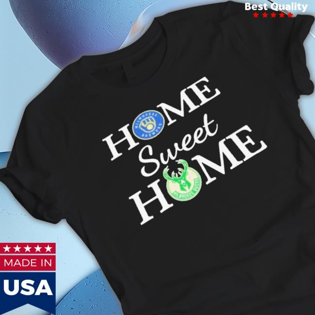 Official Milwaukee Brewer And Milwaukee Bucks Home Sweet Home Shirt