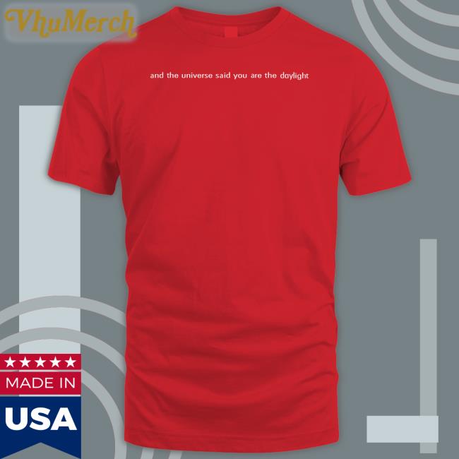 Georgenootfound And The Universe Said You Are The Daylight Tee