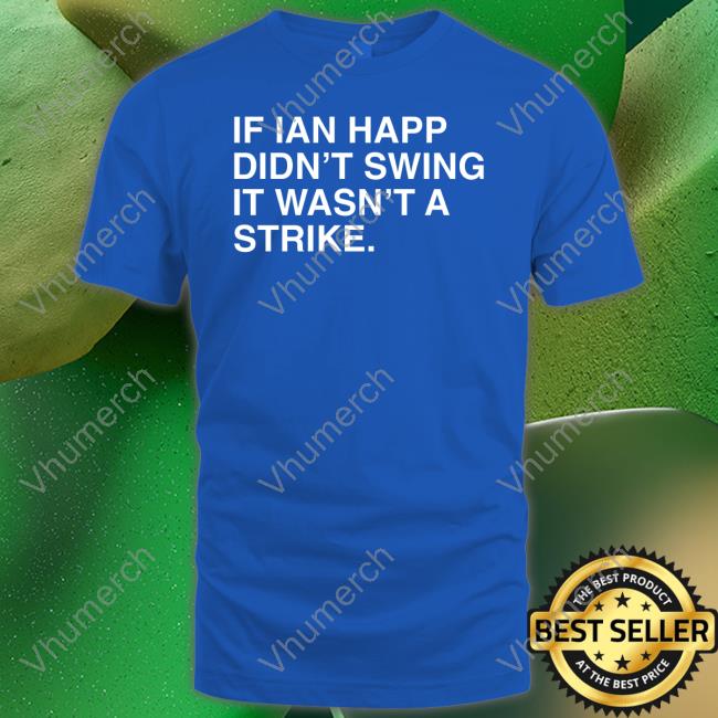 If Ian Happ Didn't Swing It Wasn't A Strike Long Sleeve Tee