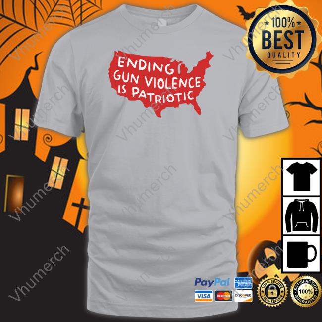 Ending Gun Violence Is Patriotic Shirt