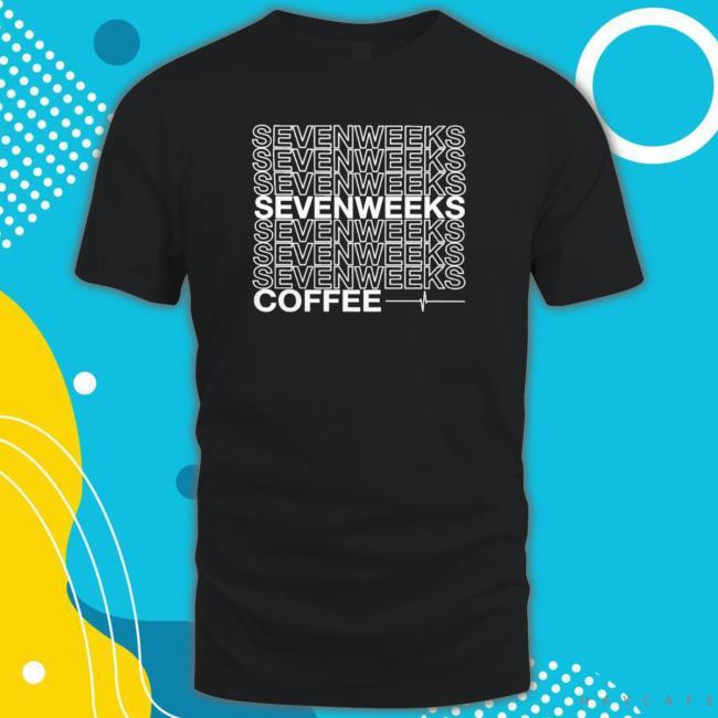 Official Seven Weeks Coffee Shop Stacked Seven Weeks shirt, hoodie, tank top, sweater and long sleeve t-shirt