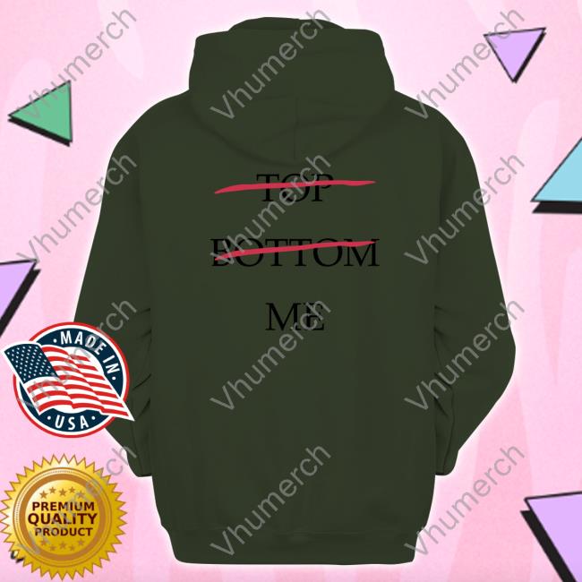 Shirtsthtgohard Top Bottom Me Hoodie Seeking Derangements Top Bottom Me Tee Shirts