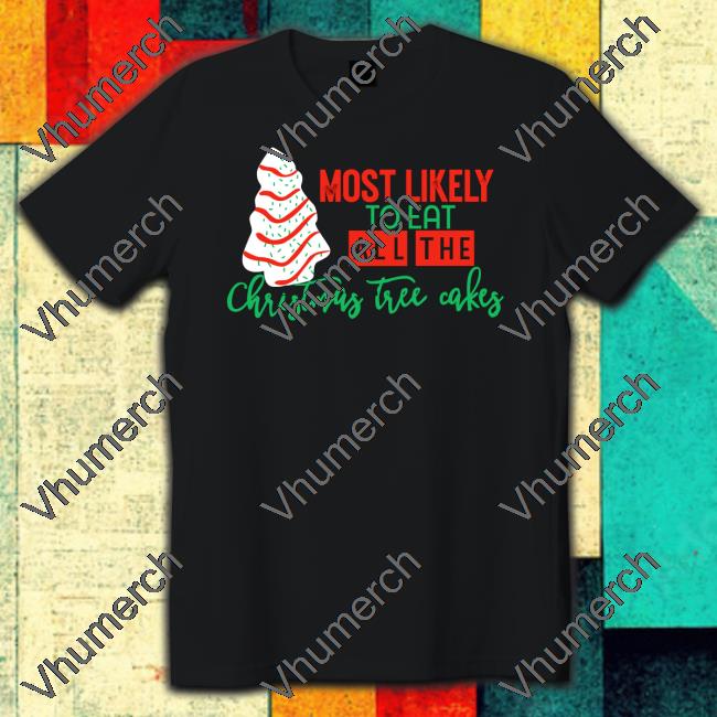 Most Likely To Eat All The Christmas Tree Cakes Long Sleeve Tee Irish Peach Designs Merch