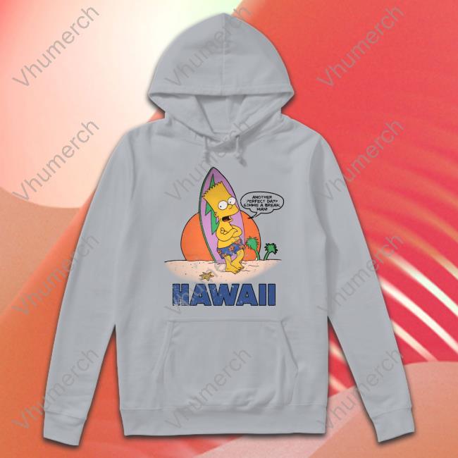 Another Perfect Day Gimme A Break Man Hawaii Sweatshirt Poorly Translated Shirts