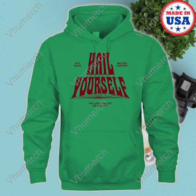 Hail Yourself The Last Podcast On The Left Hoodie