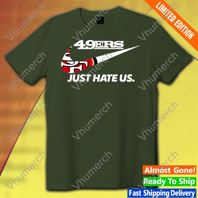 49Er Just Hate Us Tee San Francisco 49Er Just Hate Us Tee Shirt