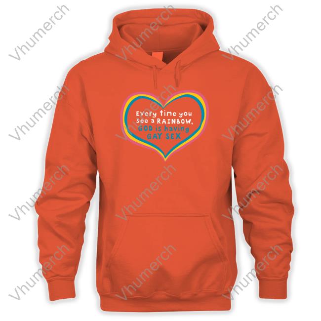 Every Time You See A Rainbow God Is Having Gay Sex Long Sleeve Shirt Everytime You See A Rainbow God Is Having Gay Sex Hoodie