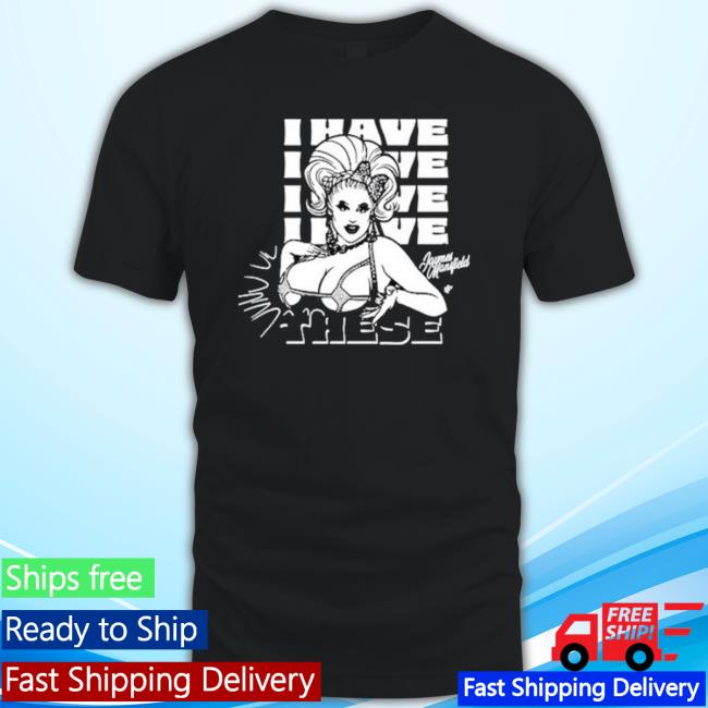 Official Jaymes Mansfield I Have These Hoodie
