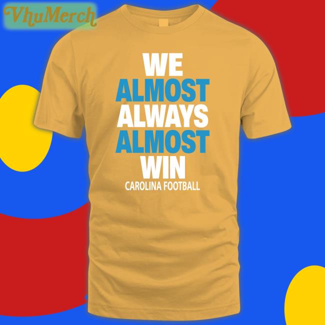 We Almost Always Almost Win Carolina Football Hoodie