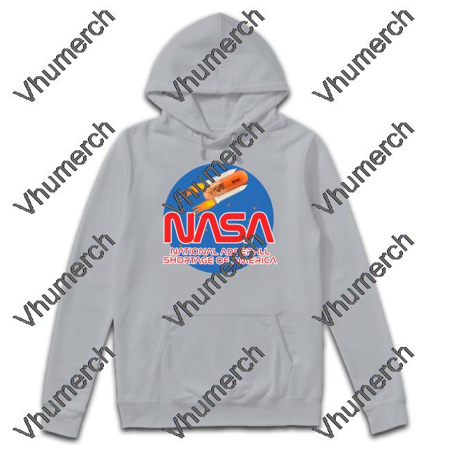 Shirts That Go Hard Nasa National Andderall Shortage Of America Hoodied Sweatshirt