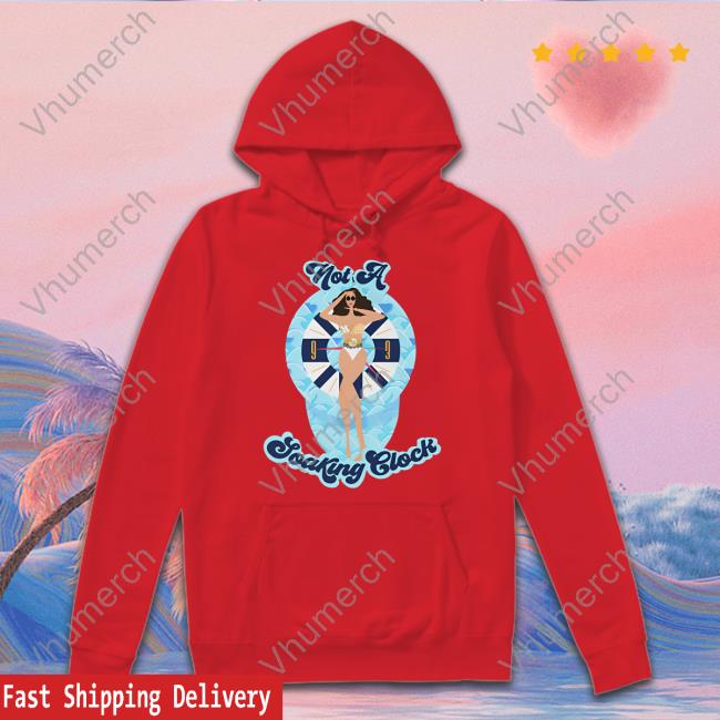 Dragqueenmerch Monica Beverly Hillz - Not A Soaking Clock Shirt, T Shirt, Hoodie, Sweater, Long Sleeve T-Shirt And Tank Top