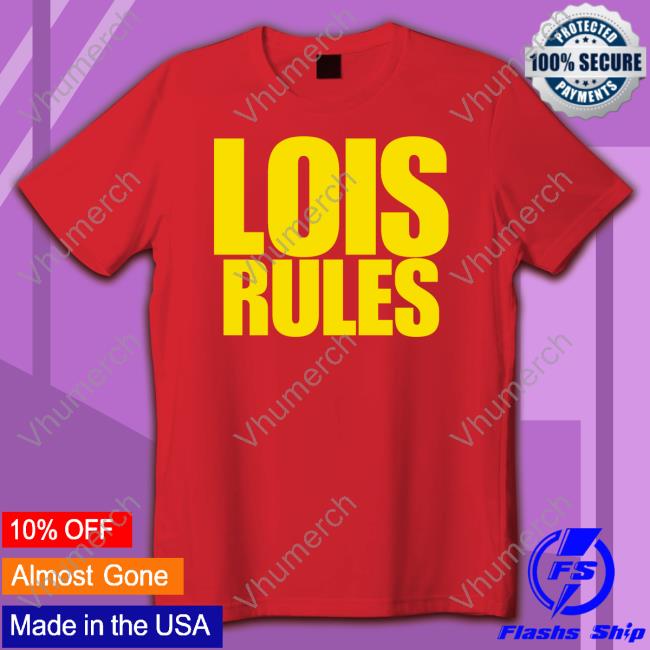 Lois Rules T Shirt Prowrestlingtees Merch Lois Rules Sweatshirt