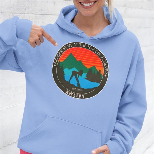 Awlivv No One Stays At The Top 0.1% Forever Awlivv Shirt