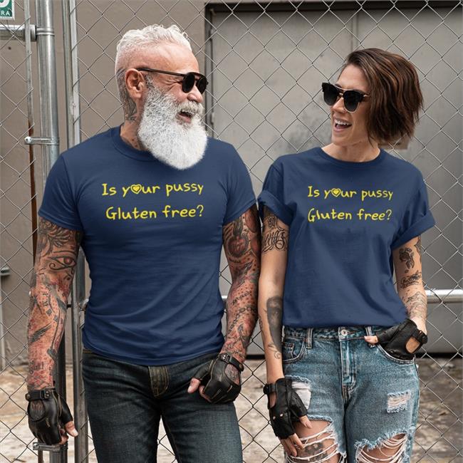 Shirts That Go Hard Is Your Pussy Gluten Free Shirt Shirtsthtgohard