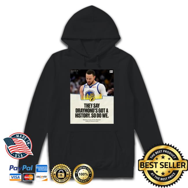 Official Stephen Curry They Say Draymond’S Got A History So Do We Golden State Crewneck Sweatshirt