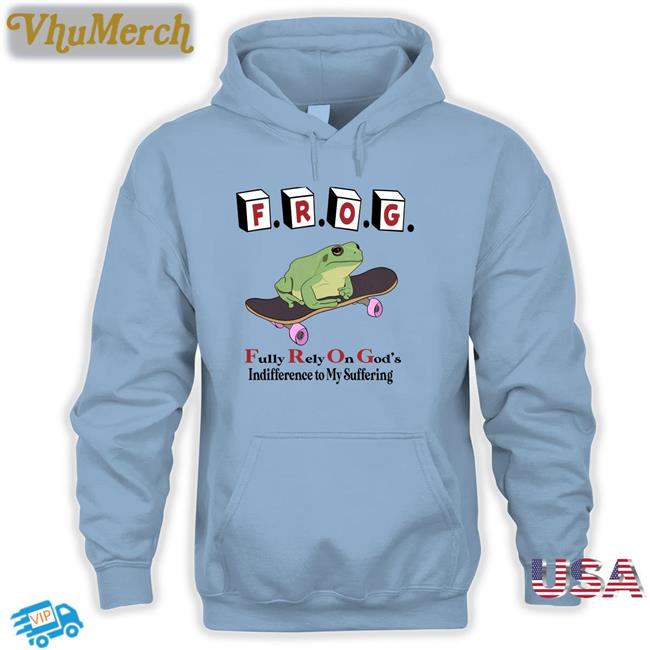 Thegoodshirts Fully Rely On God's Indifference To My Suffering T Shirt Frog Fully Rely On God's Indifference To My Suffering T Shirts