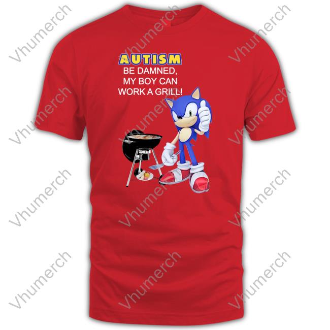 Shirts That Go Hard Autism Be Damned My Boy Can Work A Grill Hoodie