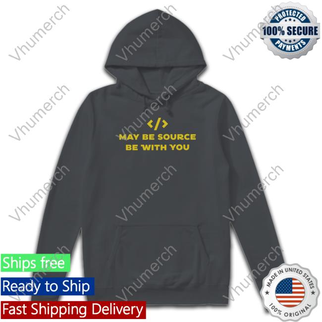 May Be Source Be With You Shirts May Be Source Be With You Hooded Sweatshirt Black