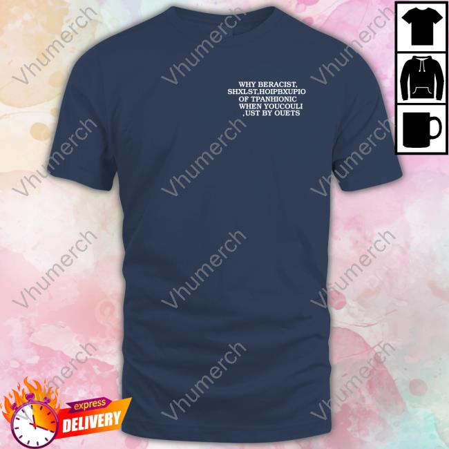 Why Be Racist Shxlst Hoipbxupio Of Tpahionic When Youcouli Ust By Ouets Crewneck Sweatshirt
