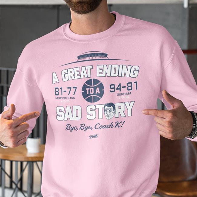 A Great Ending 81 77 To A 97 81 Sad Story T Shirt