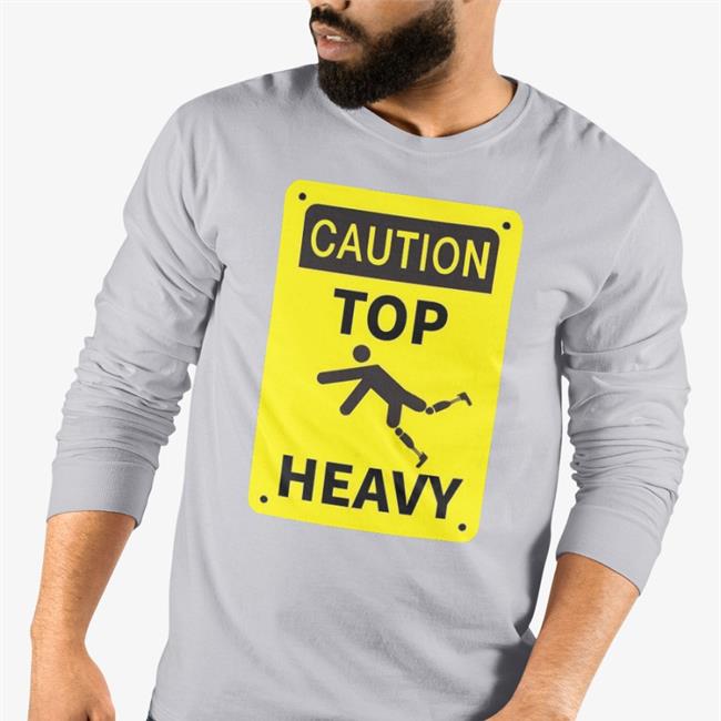 Caution Top Heavy Sweatshirt