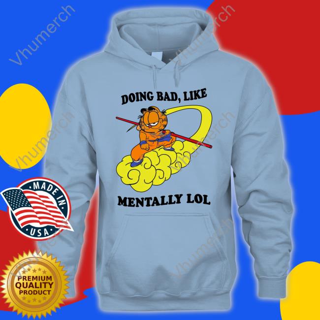 Doing Bad Like Mentally Lol Tees Shirt That Go Hard 2 Doing Bad Like Mentally Lol Long Sleeve T Shirt Shirt That Go Hard 2