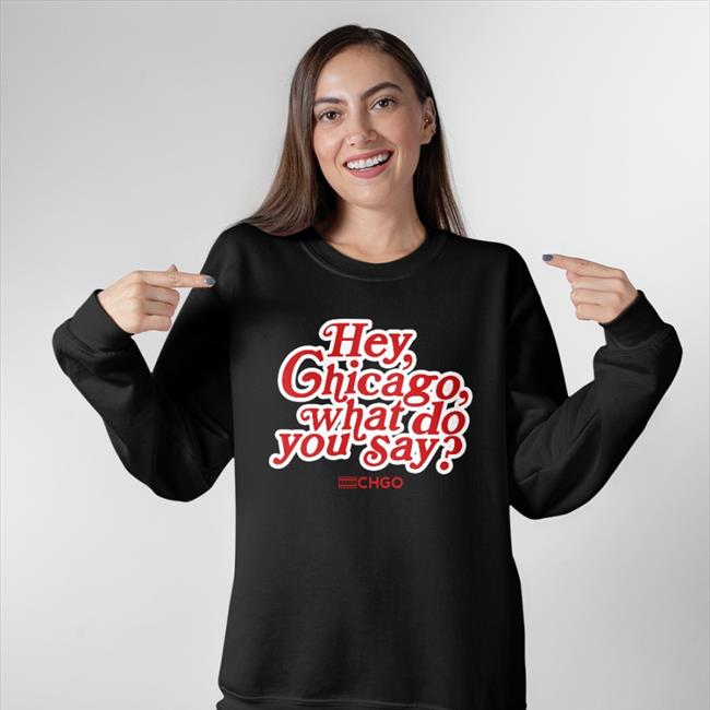 CHGO Sports Hey, Chicago What Do You Say Shirt Chgo Locker Store