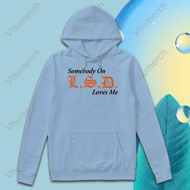 Lsdunes Somebody On Lsd Loves Me Unisex T Shirt Knives Ftwwwillz