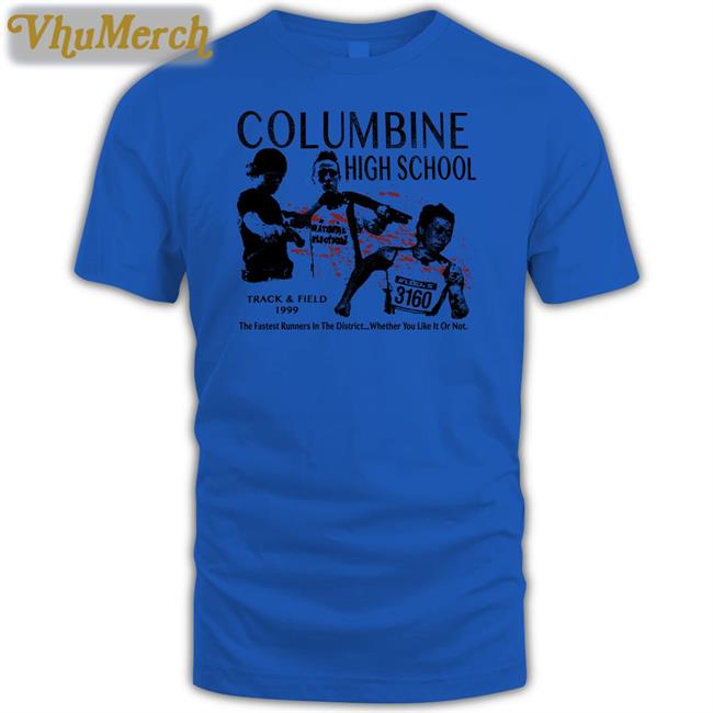 Columbine High School Track And Field 1999 T Shirt Columbine High School Track And Field 1999 Shirts