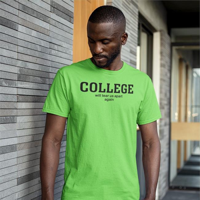 College Will Tear Us Apart Again Shirt Shirts That Go Hard Yellow