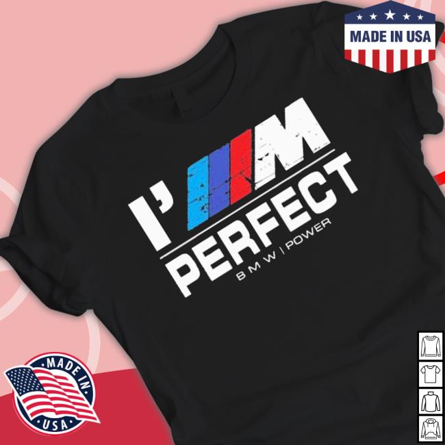 I’M Iiim Perfect Bmw Power shirt
