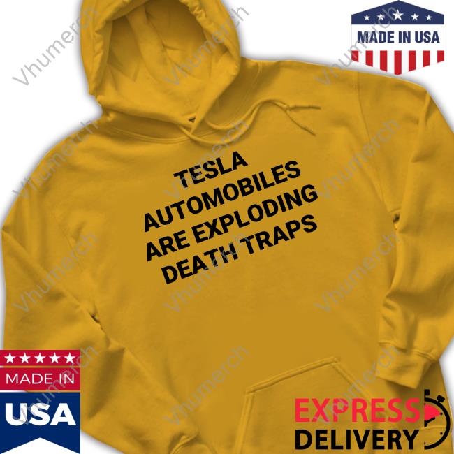 Official Tesla Automobiles Are Exploding Death Traps Hoodie Robrousseau Official Tesla Automobiles Are Exploding Death Traps Hoodie