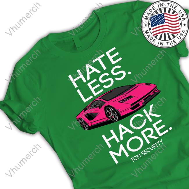 Hate Less Hack More Tcm Security Lambo Tee Shirt