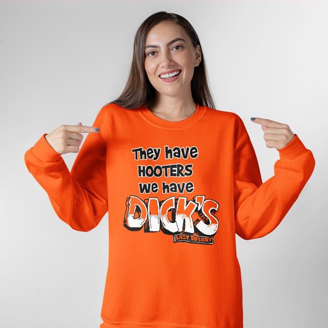 They Have Hooters We Have Dick's Shirt They Have Hooters We Have Dick's Shirts Amessyscorpio